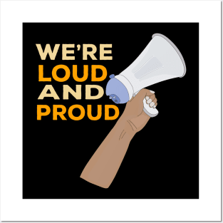 We're Loud and Proud Posters and Art